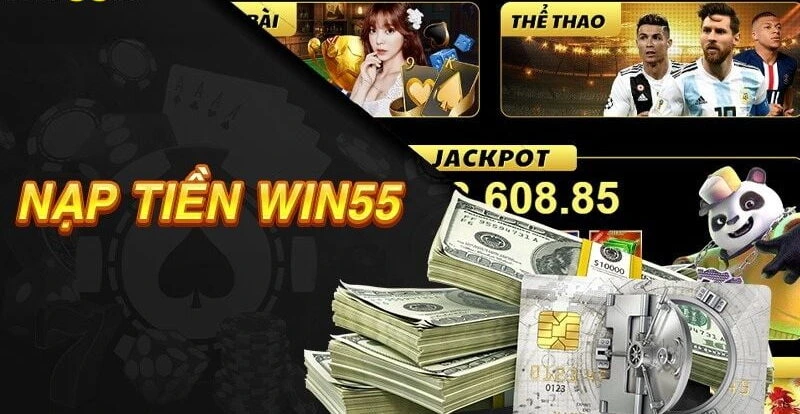 Điều kiện nạp tiền Win55 mà bạn cần nhớ