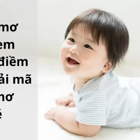 Mơ thấy em bé đánh lô đề bao nhiêu? Luận giải giấc mơ em bé